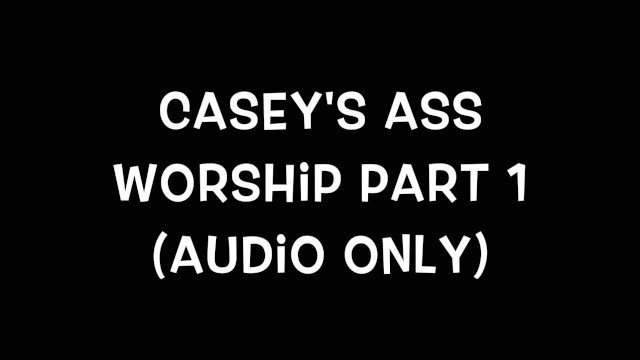Casey's Ass Worship 1 (audio Only)