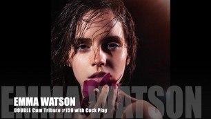 Emma Watson DOUBLE Cum Tribute 159 with Cock Play